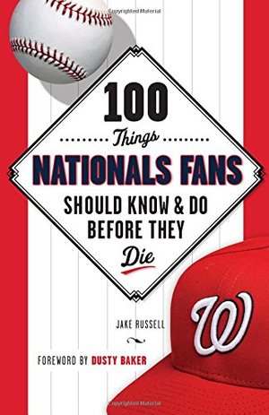 100 Things Nationals Fans Should Know & Do Before They Die (100 Things...Fans Should Know) 100 Things Nationals Fans Should Know & Do Before They Die (100 Things...Fans Should Know)