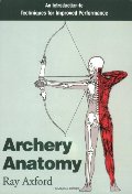 Archery Anatomy: An Introduction to Techniques for Improved Performance Archery Anatomy: An Introduction to Techniques for Improved Performance