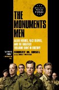 Monuments Men: Allied Heroes, Nazi Thieves, and the Greatest Treasure Hunt in History, The Monuments Men: Allied Heroes, Nazi Thieves, and the Greatest Treasure Hunt in History, The