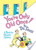 You're Only Old Once! You're Only Old Once!