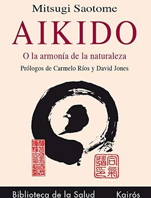Aikido o la armonía de la naturaleza Aikido o la armonía de la naturaleza