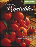 Growing Vegetables: A Basic Guide to Vegetable Gardening Growing Vegetables: A Basic Guide to Vegetable Gardening