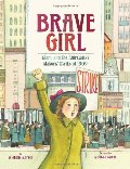Brave Girl: Clara and the Shirtwaist Makers' Strike of 1909 Brave Girl: Clara and the Shirtwaist Makers' Strike of 1909