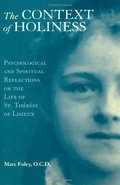 Context of Holiness: Psychological and Spiritual Reflections on the Life of Saint Therese of Lisieux, The Context of Holiness: Psychological and Spiritual Reflections on the Life of Saint Therese of Lisieux, The