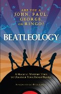 Beatleology: A Magical Mystery Tour to Discover Your Inner Beatle Beatleology: A Magical Mystery Tour to Discover Your Inner Beatle