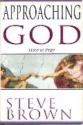 Approaching God: How to Pray Approaching God: How to Pray
