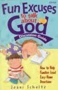 Fun Excuses to Talk About God: Discussion Guide Fun Excuses to Talk About God: Discussion Guide