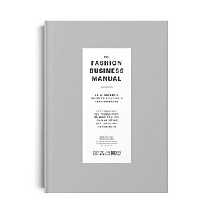 Fashion Business Manual: An Illustrated Guide to Building a Fashion Brand, The Fashion Business Manual: An Illustrated Guide to Building a Fashion Brand, The
