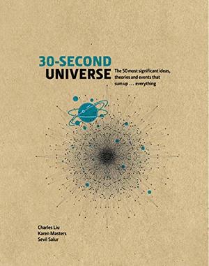 30-Second Universe: 50 most significant ideas, theories, principles and events that sum up the field 30-Second Universe: 50 most significant ideas, theories, principles and events that sum up the field