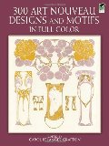 300 Art Nouveau Designs and Motifs in Full Color (Dover Pictorial Archive) 300 Art Nouveau Designs and Motifs in Full Color (Dover Pictorial Archive)