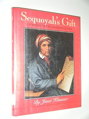 Sequoyah's Gift: A Portrait of the Cherokee Leader Sequoyah's Gift: A Portrait of the Cherokee Leader