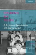 Speaking My Truth : Reflections on Reconciliation & Residential School Speaking My Truth : Reflections on Reconciliation & Residential School