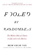 Fooled by Randomness: The Hidden Role of Chance in Life and in the Markets Fooled by Randomness: The Hidden Role of Chance in Life and in the Markets