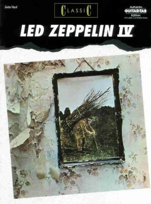Classic Led Zeppelin IV, Authentic Guitar Tab Edition Classic Led Zeppelin IV, Authentic Guitar Tab Edition