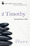 2 Timothy: Standing Firm in Truth (John Stott Bible Studies) 2 Timothy: Standing Firm in Truth (John Stott Bible Studies)