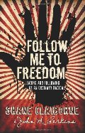Follow Me to Freedom: Leading and Following As an Ordinary Radical Follow Me to Freedom: Leading and Following As an Ordinary Radical