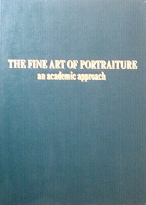 Fine Art of Portraiture: An Academic Approach, The Fine Art of Portraiture: An Academic Approach, The