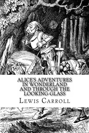 Alice's Adventures in Wonderland and Through the Looking-Glass Alice's Adventures in Wonderland and Through the Looking-Glass