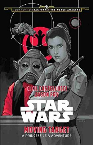Journey to Star Wars: The Force Awakens Moving Target: A Princess Leia Adventure Journey to Star Wars: The Force Awakens Moving Target: A Princess Leia Adventure