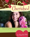 Cherished: Discovering the Freedom to Love and Be Loved Cherished: Discovering the Freedom to Love and Be Loved