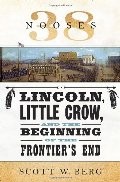 38 Nooses: Lincoln, Little Crow, and the Beginning of the Frontier's End 38 Nooses: Lincoln, Little Crow, and the Beginning of the Frontier's End
