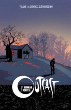 Outcast by Kirkman & Azaceta Volume 1: A Darkness Surrounds Him Outcast by Kirkman & Azaceta Volume 1: A Darkness Surrounds Him