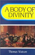 Body of Divinity: Contained in Sermons upon the Westminster Assembly's Catechism (Body of Practical Divinity), A Body of Divinity: Contained in Sermons upon the Westminster Assembly's Catechism (Body of Practical Divinity), A