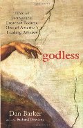 Godless: How an Evangelical Preacher Became One of America's Leading Atheists Godless: How an Evangelical Preacher Became One of America's Leading Atheists