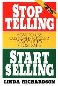 Stop Telling, Start Selling: How to Use Customer-Focused Dialogue to Close Sales Stop Telling, Start Selling: How to Use Customer-Focused Dialogue to Close Sales