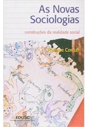 As novas sociologias - construções da realidade social As novas sociologias - construções da realidade social