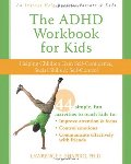 ADHD Workbook for Kids: Helping Children Gain Self-Confidence, Social Skills, and Self-Control, The ADHD Workbook for Kids: Helping Children Gain Self-Confidence, Social Skills, and Self-Control, The