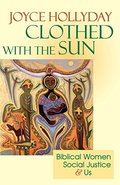 Clothed with the Sun: Biblical Women, Social Justice and Us Clothed with the Sun: Biblical Women, Social Justice and Us