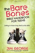 Bare Bones Bible Handbook For Teens: Getting to Know Every Book in the Bible, The Bare Bones Bible Handbook For Teens: Getting to Know Every Book in the Bible, The