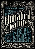 Unnatural Creatures: Stories Selected by Neil Gaiman Unnatural Creatures: Stories Selected by Neil Gaiman
