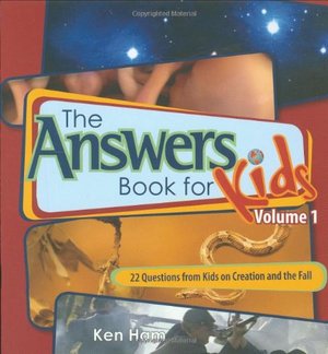 Answers Book For Kids Volume 1: 25 Questions On Creation And The Fall Answers Book For Kids Volume 1: 25 Questions On Creation And The Fall