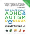 Kid-Friendly ADHD & Autism Cookbook, Updated and Revised: The Ultimate Guide to the Gluten-Free, Casein-Free Diet, The Kid-Friendly ADHD & Autism Cookbook, Updated and Revised: The Ultimate Guide to the Gluten-Free, Casein-Free Diet, The