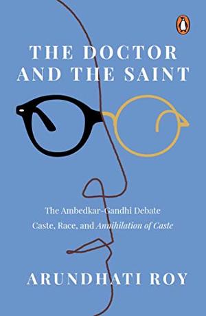 Doctor and The Saint: The Ambedkar–Gandhi Debate: Caste, Race, and Annihilation of Caste, The Doctor and The Saint: The Ambedkar–Gandhi Debate: Caste, Race, and Annihilation of Caste, The
