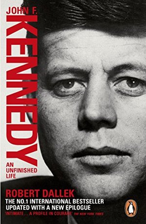 John F. Kennedy: An Unfinished Life 1917-1963 John F. Kennedy: An Unfinished Life 1917-1963