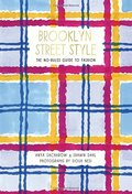 Brooklyn Street Style: The No-Rules Guide to Fashion Brooklyn Street Style: The No-Rules Guide to Fashion