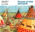 Houses of hide and earth (Native Dwellings) Houses of hide and earth (Native Dwellings)