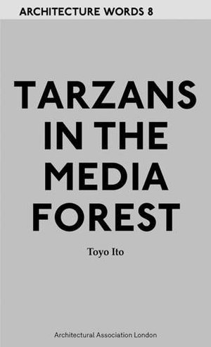 ARCHITECTURE WORDS 8: Tarzans in the Media Forest ARCHITECTURE WORDS 8: Tarzans in the Media Forest