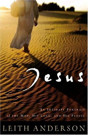 Jesus: An Intimate Portrait Of The Man, His Land, And His People Jesus: An Intimate Portrait Of The Man, His Land, And His People