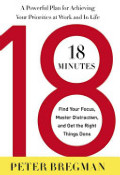 18 Minutes: Find Your Focus, Master Distraction, and Get the Right Things Done 18 Minutes: Find Your Focus, Master Distraction, and Get the Right Things Done