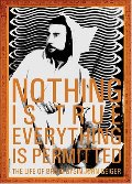 Nothing Is True - Everything Is Permitted: The Life of Brion Gysin Nothing Is True - Everything Is Permitted: The Life of Brion Gysin