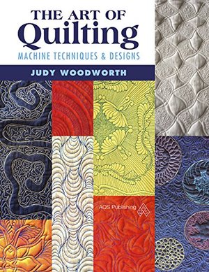 Art of Quilting - Machine Techniques & Designs, The Art of Quilting - Machine Techniques & Designs, The