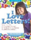 I Love Letters: More Than 200 Quick & Easy Activities to Introduce Young Children to Letters and Literacy I Love Letters: More Than 200 Quick & Easy Activities to Introduce Young Children to Letters and Literacy