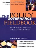 Policy Governance Fieldbook, The Policy Governance Fieldbook, The