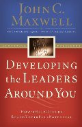 Developing the Leaders Around You: How to Help Others Reach Their Full Potential Developing the Leaders Around You: How to Help Others Reach Their Full Potential