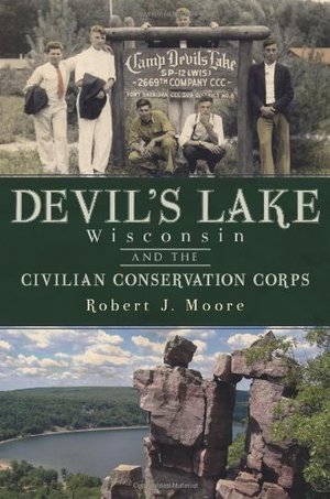 Devil's Lake, Wisconsin and the Civilian Conservation Corps Devil's Lake, Wisconsin and the Civilian Conservation Corps