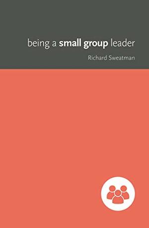 Being a Small Group leader Being a Small Group leader